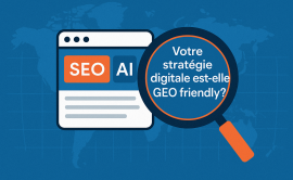 Votre stratégie digitale est-elle GEO friendly ?